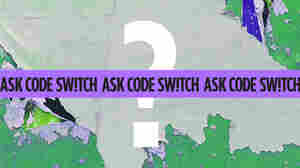 Ask Code Switch: Is this a racist question?