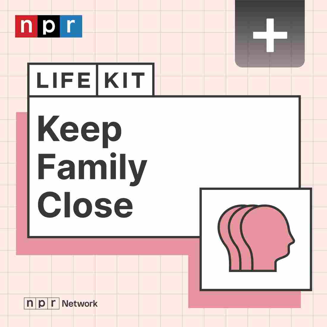 Life Kit: Keep Family Close